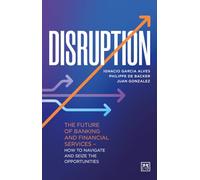 Disruption: The future of banking and financial services - how to navigate and seize the opportunities