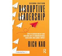 Disruptive Leadership: Apple's Revolution of Care and Nine Keys to Organizational Excellence and Global Impact