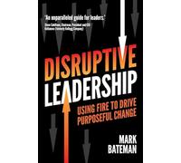 Disruptive Leadership: Using fire to drive purposeful change