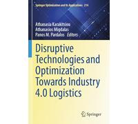 Disruptive Technologies and Optimization Towards Industry 4.0 Logistics: 214 (Springer Optimization and Its Applications)