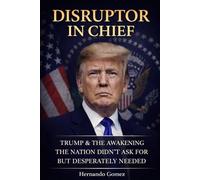 DISRUPTOR IN CHIEF Trump & The Awakening The Nation Didn’t Ask For But Desperately Needed: 2 (Other Books By HG)