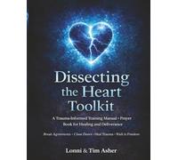 Dissecting the Heart Toolkit: A Trauma-Informed Training Manual+ Prayer Book for Healing and Deliverance