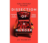 Dissection of a Murder: The Unmissable And Explosive Courtroom Thriller For Fans Of Blood Orange, Apple Tree Yard And The Silent Patient