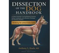 Dissection of the Dog Handbook: A Clinical Textbook Covering Regional Anatomy, Surface Landmarks, and Laboratory Technique for Veterinary Students