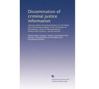 Dissemination of criminal justice information: Hearings before the Subcommittee on Civil Rights and Constitutional Rights of the Committee on the ... Ninety-third Congress, second session