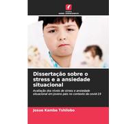 Dissertação sobre o stress e a ansiedade situacional: Avaliação dos níveis de stress e ansiedade situacional em jovens pais no contexto da covid-19