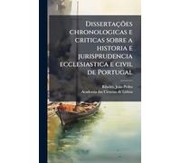 Dissertações chronologicas e criticas sobre a historia e jurisprudencia ecclesiastica e civil de Portugal