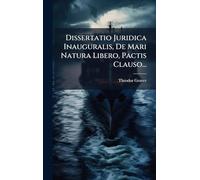 Dissertatio Juridica Inauguralis, De Mari Natura Libero, Pactis Clauso...