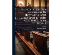 Dissertatio Juridica Inauguralis, De Ratione, Ejusque Circa Leges Effectu. Ad. L. 20 & 21. Ff. De Legibus