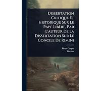 Dissertation Critique Et Historique Sur Le Pape Libère, Par L'auteur De La Dissertation Sur Le Concile De Rimini