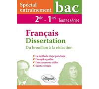 Dissertation Français - Seconde et Première toutes séries: Spécial entraînement. Du brouillon à la rédaction