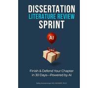 Dissertation Literature Review Sprint: Finish & Defend Your Chapter in 30 Days-Powered by AI (Mastering Research: Design, Execution, and Publishing Made Simple)