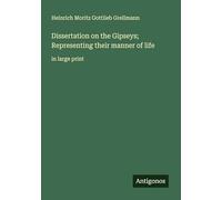 Dissertation on the Gipseys; Representing their manner of life: in large print