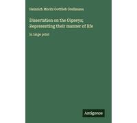 Dissertation on the Gipseys; Representing their manner of life: in large print