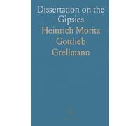 Dissertation on the Gipsies: Historical Enquiry on the Life and Origin of European Gipsies