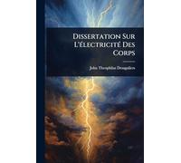 Dissertation Sur L'Ã(c)lectricitÃ(c) Des Corps