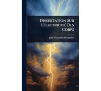 Dissertation Sur L'Ã(c)lectricitÃ(c) Des Corps