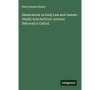 Dissertations on Early Law and Custom; Chiefly Selected from Lectures Delivered at Oxford