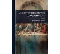 Dissertations on the Apostolic Age