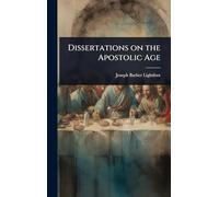 Dissertations on the Apostolic Age