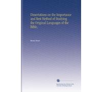 Dissertations on the Importance and Best Method of Studying the Original Languages of the Bible,