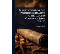 Dissertations on the Prophecies Relative to the Second Coming of Jesus Christ