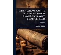 Dissertations On The Prophecies Which Have Remarkably Been Fulfilled