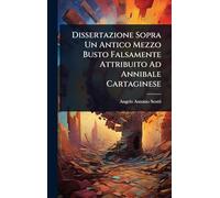 Dissertazione Sopra Un Antico Mezzo Busto Falsamente Attribuito Ad Annibale Cartaginese