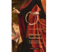 Dissimilar Similitudes - Devotional Objects in Late Medieval Europe