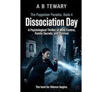 Dissociation Day: A Psychological Thriller of Mind Control, Family Secrets, and Survival (The Puppeteer Paradox Series)