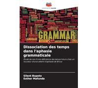 Dissociation des temps dans l'aphasie grammaticale: Étude de cas d'une déficience des temps futurs chez un locuteur shona atteint d'aphasie de Broca