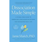 Dissociation Made Simple: A Stigma-Free Guide to Embracing Your Dissociative Mind and Navigating Daily Life