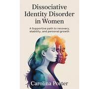 Dissociative Identity Disorder in Women: A Supportive Path to Recovery, Stability, and Personal Growth