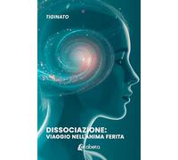 Dissociazione: viaggio nell'anima ferita