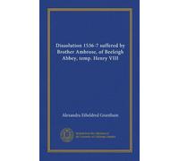 Dissolution 1536-7 suffered by Brother Ambrose, of Beeleigh Abbey, temp. Henry VIII