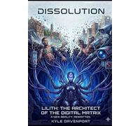 Dissolution: Lilith: The Architect of the Digital Matrix