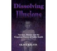 Dissolving Illusions: Vaccines, Disease, and the Forgotten History of Public Health, Paperback