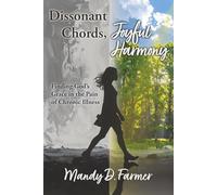 Dissonant Chords, Joyful Harmony: Finding God's Grace in the Pain of Chronic Illness
