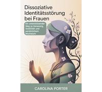 Dissoziative Identitätsstörung bei Frauen: Ein unterstützender Weg zu Genesung, Stabilität und persönlichem Wachstum