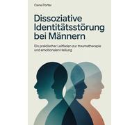Dissoziative Identitätsstörung bei Männern: Ein praktischer Leitfaden zur Traumatherapie und emotionalen Heilung