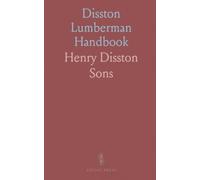 Disston Lumberman Handbook: Containing a Treatise of the Construction of Saws and How to Keep Them in Order