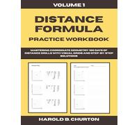 Distance Formula Practice Workbook: Mastering Coordinate Geometry - 100 Days of Distance Drills with Visual Grids and Step-by-Step Solutions