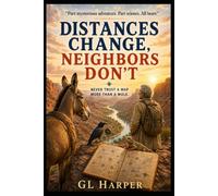Distances Change, Neighbors Don't: Never Trust a Map More Than a Mule (Back Porch Series: Slow Thinking, Anywhere)