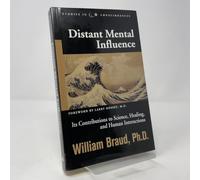 Distant Mental Influence: Its Contributions to Science, Healing, and Human Interactions (Studies in Consciousness)