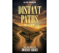 Distant Paths: A Tale of Sacrifice, Truth, and A lasting Journey: 5 (The Unexpected Journey)