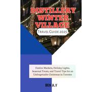 Distillery Winter Village Travel Guide 2025: Festive Markets, Holiday Lights, Seasonal Treats, and Travel Tips for an Unforgettable Christmas in Toronto
