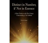 DISTINCT IN NUMBER, IF NOT IN ESSENCE: A Short Treatise on the First-Century Understanding of the Godhead