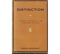 Distinction: A Social Critique of the Judgement of Taste (Routledge Classics)