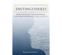Distinguished: From Excellent to Exceptional: Customer Experience in the Age of AI