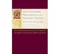 Distinguishing Phenomena from Their Intrinsic Nature: Maitreya's Dharmadharmatavibhanga with Commentaries by Khenpo Shenga and Ju Miph am